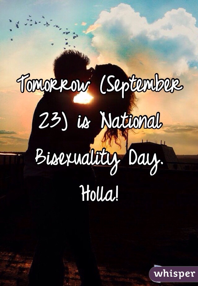 Tomorrow (September 23) is National Bisexuality Day.
Holla! 