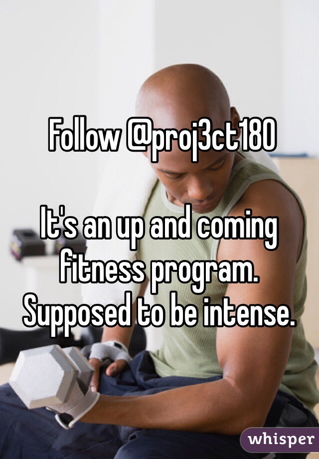  Follow @proj3ct180 

It's an up and coming fitness program. Supposed to be intense. 