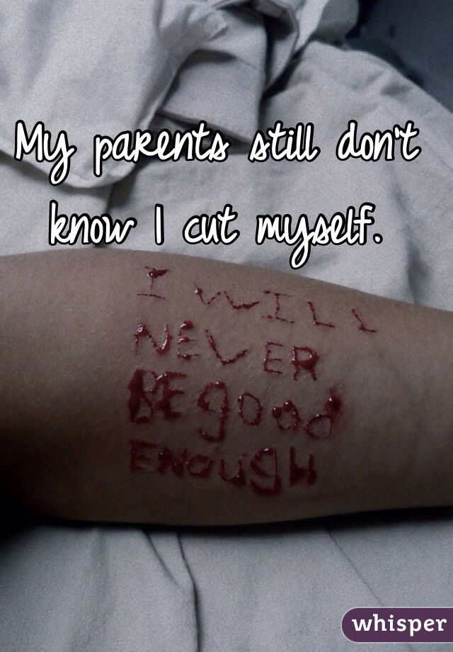 My parents still don't know I cut myself.