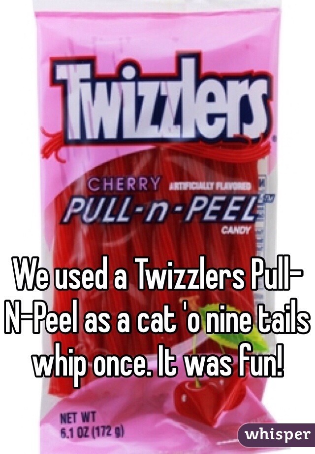 We used a Twizzlers Pull-N-Peel as a cat 'o nine tails whip once. It was fun! 
