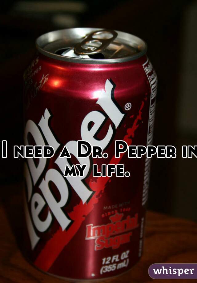 I need a Dr. Pepper in my life.  