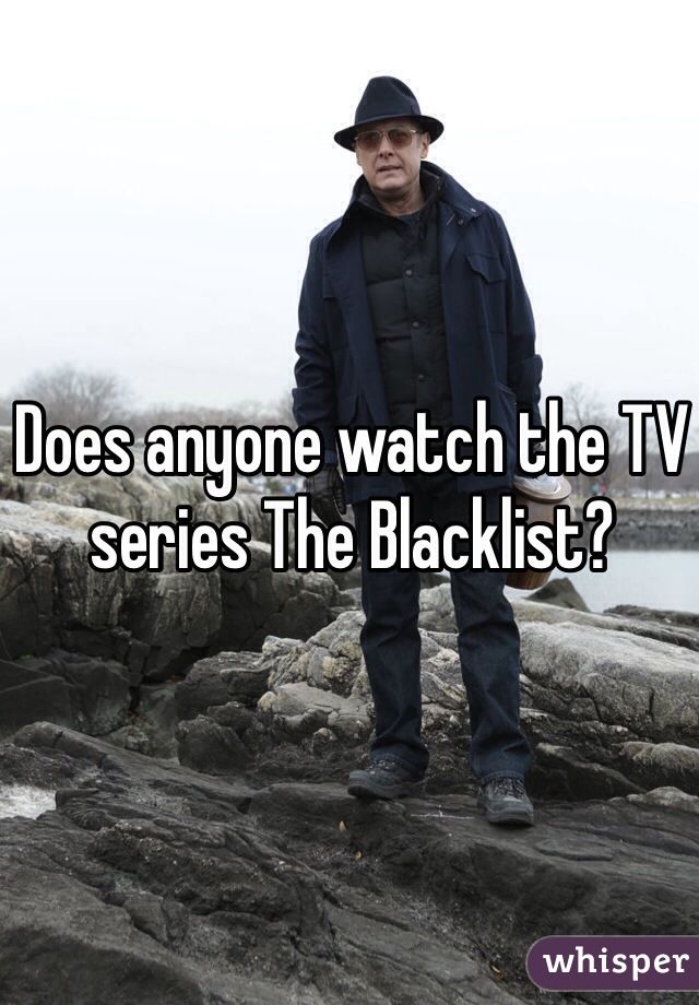 Does anyone watch the TV series The Blacklist?