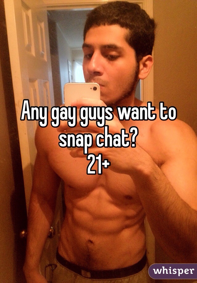Any gay guys want to snap chat?
21+