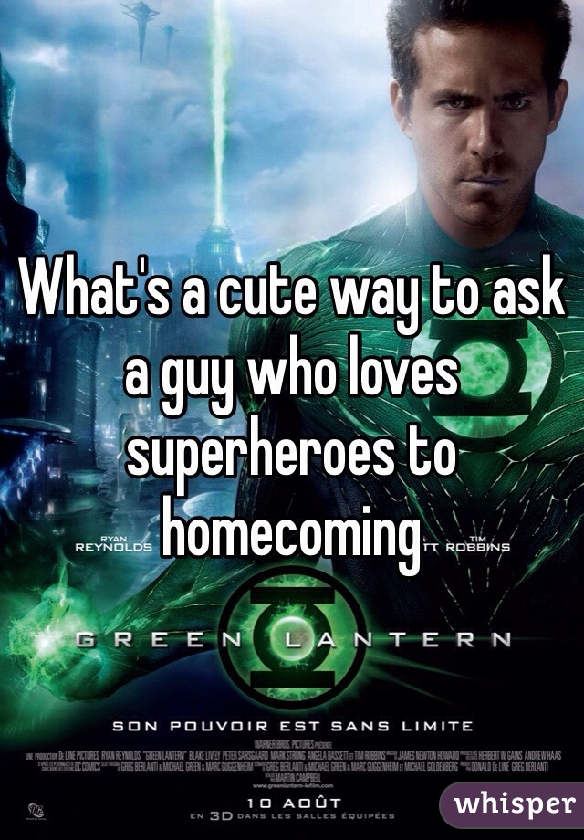 What's a cute way to ask a guy who loves superheroes to homecoming 