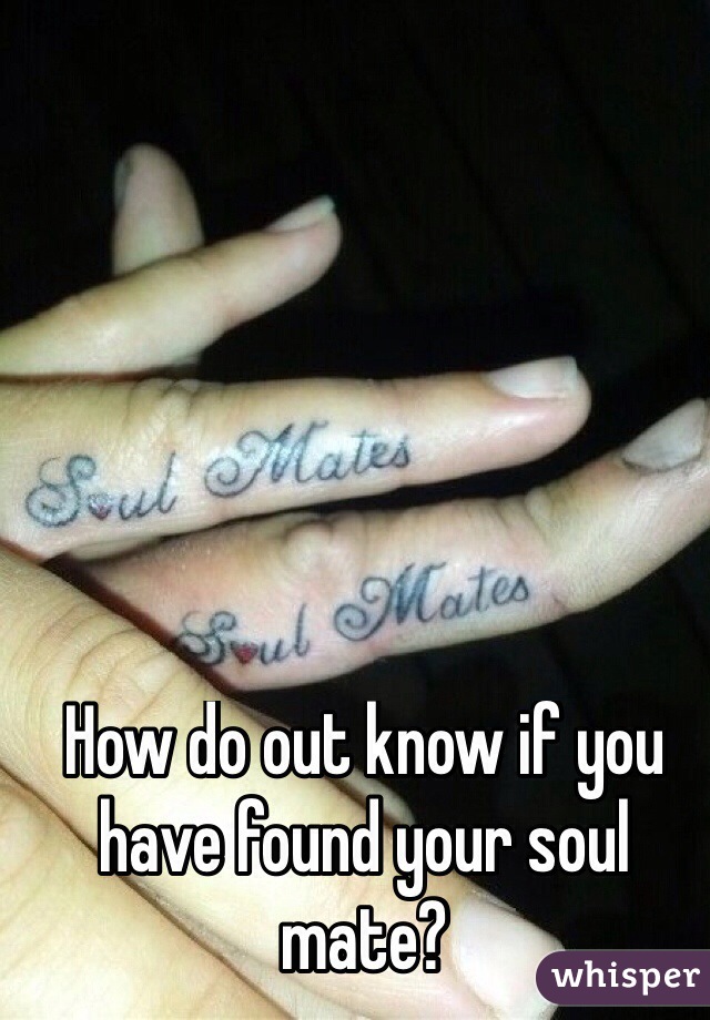 How do out know if you have found your soul mate?
