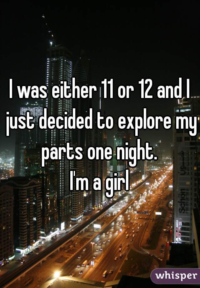 I was either 11 or 12 and I just decided to explore my parts one night. 
I'm a girl