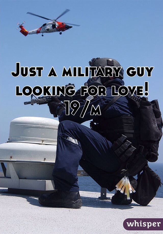 Just a military guy looking for love!  
19/m