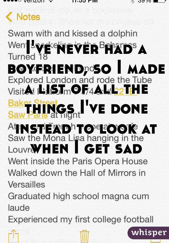 I've never had a boyfriend, so I made a list of all the things I've done instead to look at when I get sad