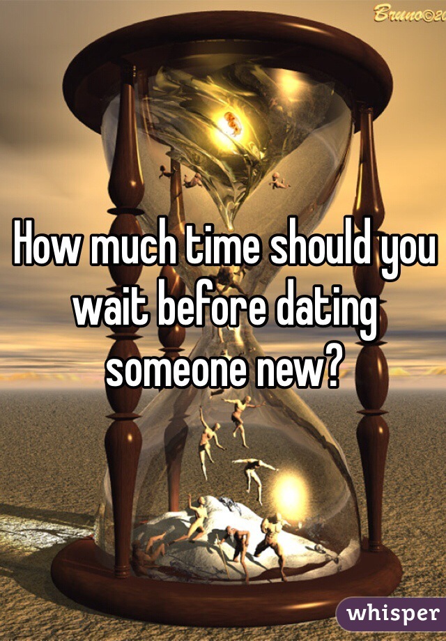 How much time should you wait before dating someone new?