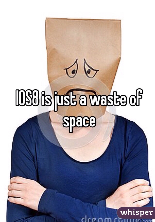 IOS8 is just a waste of space