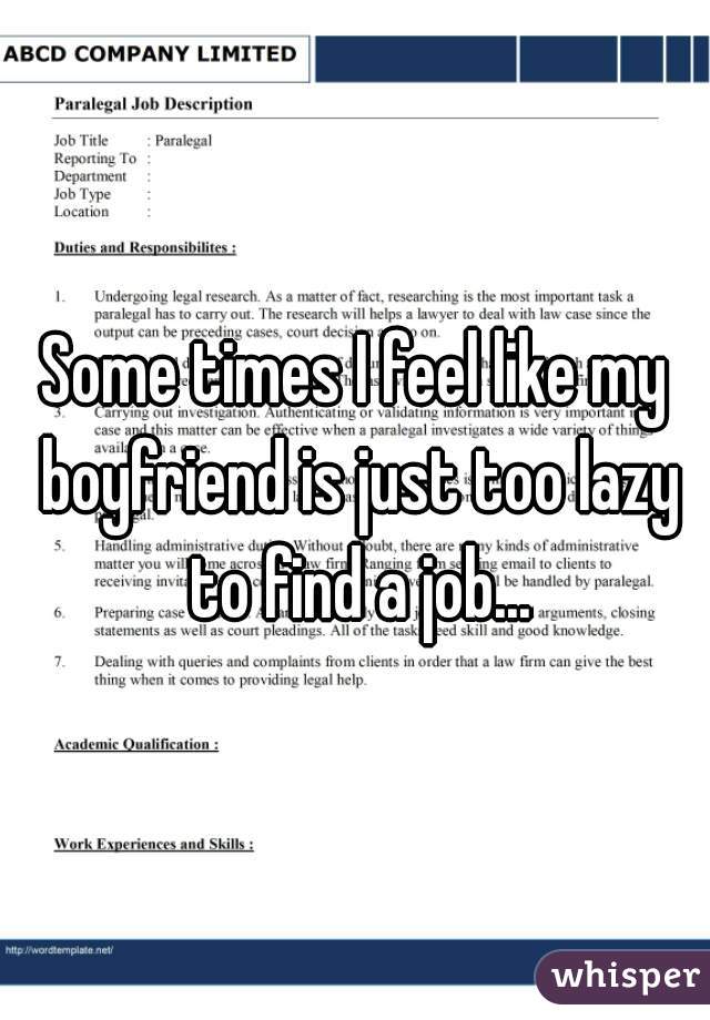 Some times I feel like my boyfriend is just too lazy to find a job...