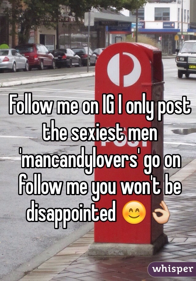 Follow me on IG I only post the sexiest men 'mancandylovers' go on follow me you won't be disappointed 😊👌