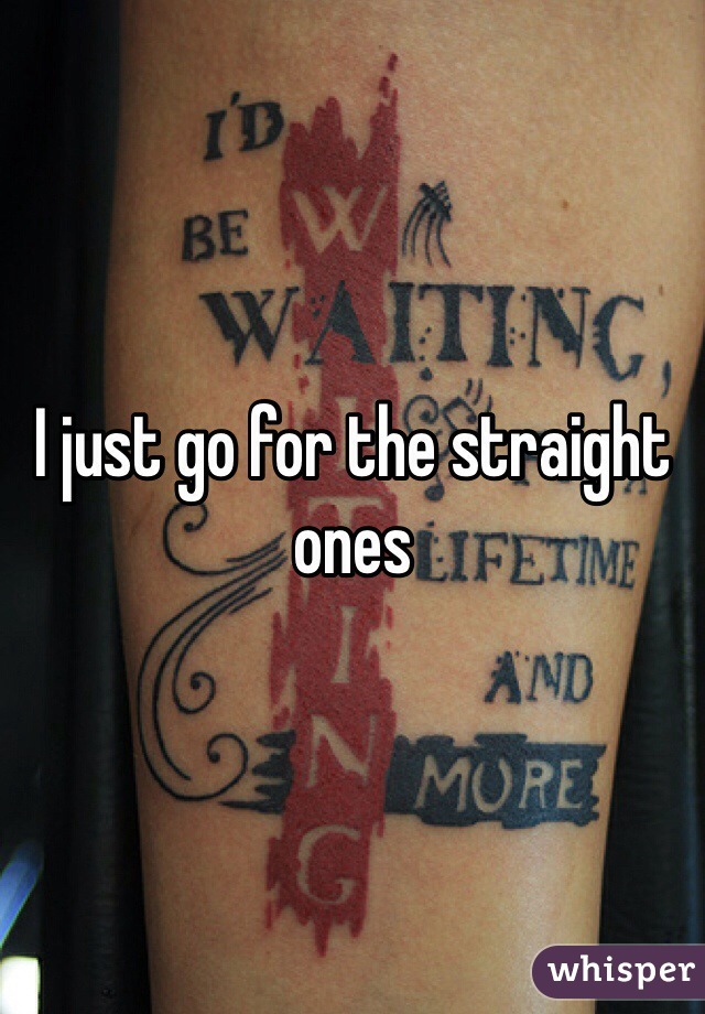 I just go for the straight ones