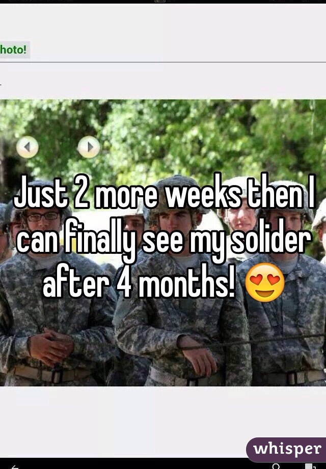 Just 2 more weeks then I can finally see my solider after 4 months! 😍 