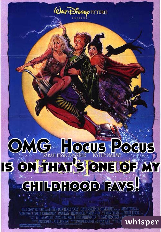 OMG  Hocus Pocus  is on that's one of my childhood favs!