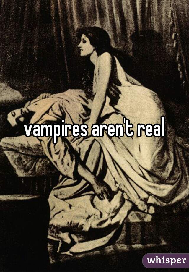 vampires aren't real