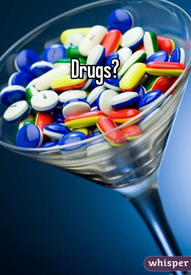 Drugs?