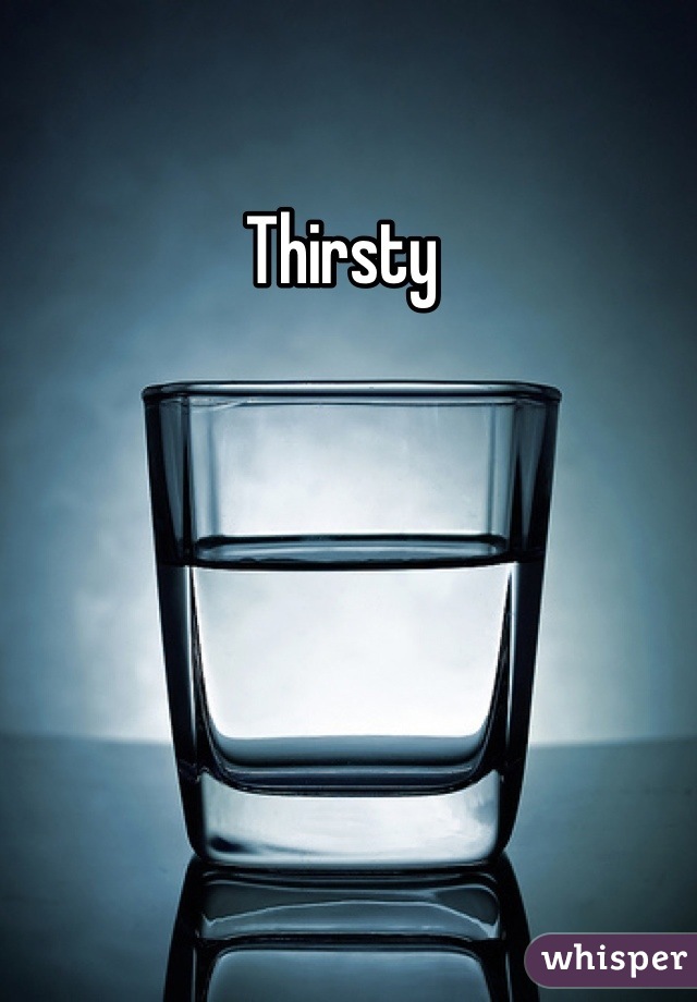 Thirsty 