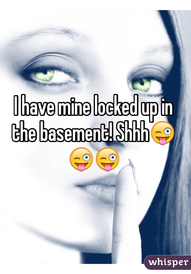 I have mine locked up in the basement! Shhh😜😜😜