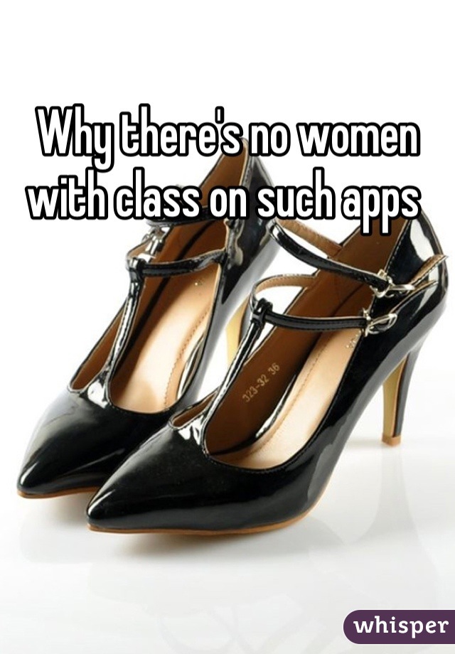 Why there's no women with class on such apps 