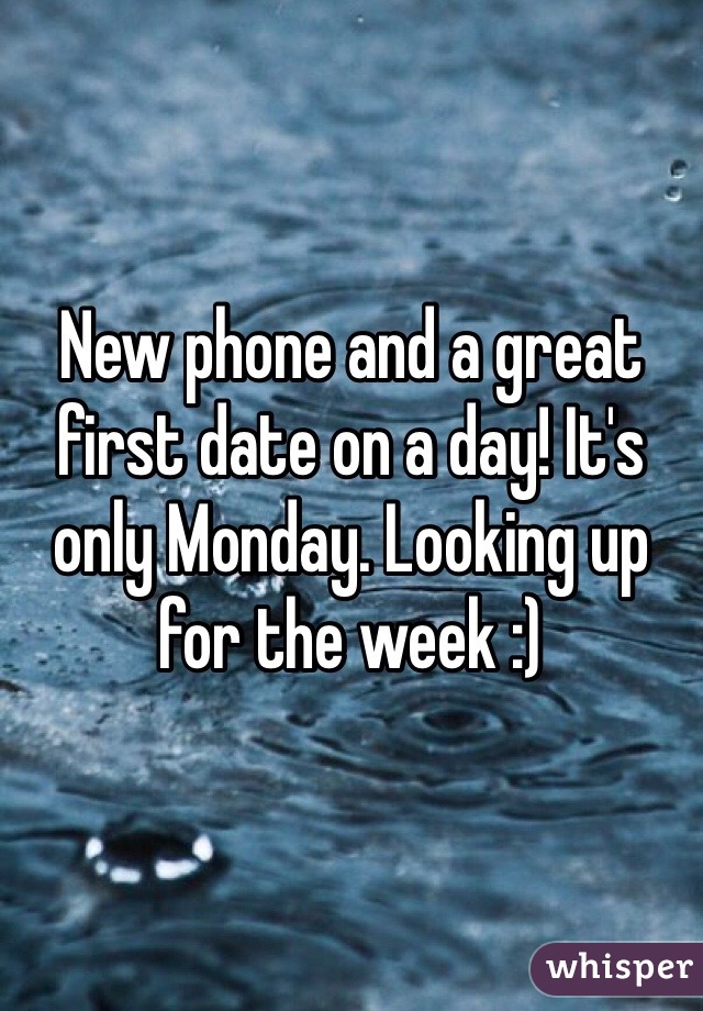 New phone and a great first date on a day! It's only Monday. Looking up for the week :)