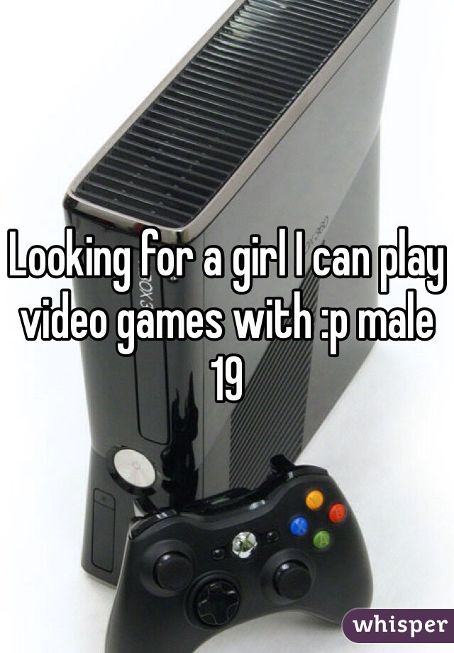 Looking for a girl I can play video games with :p male 19 