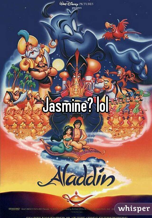 Jasmine? lol