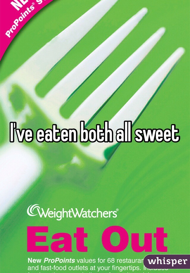 I've eaten both all sweet 