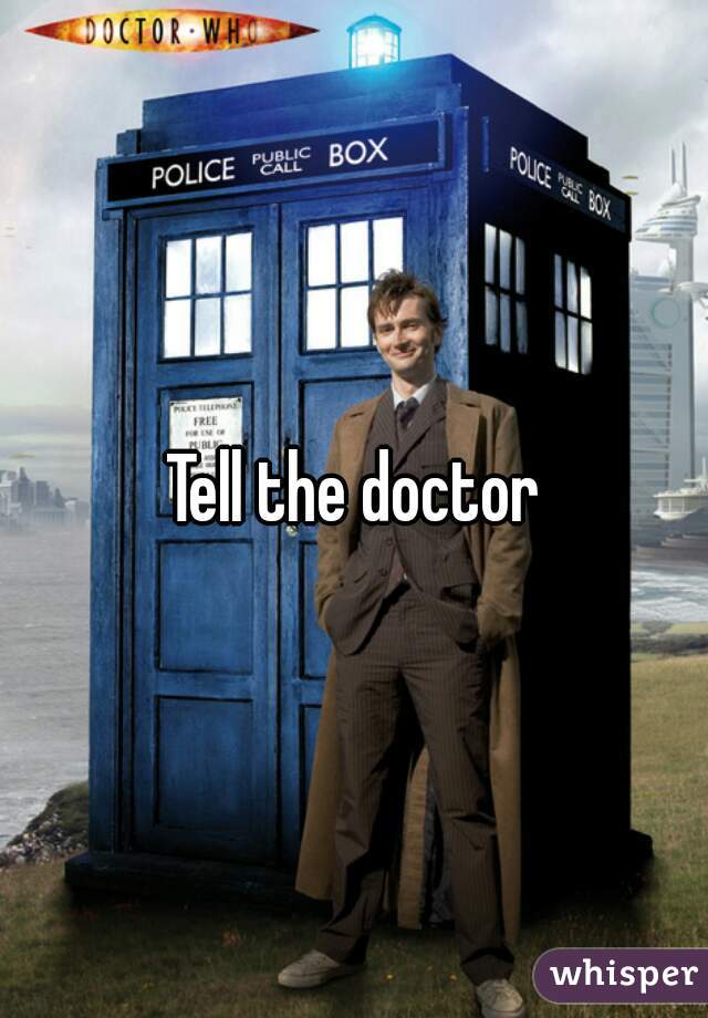 Tell the doctor