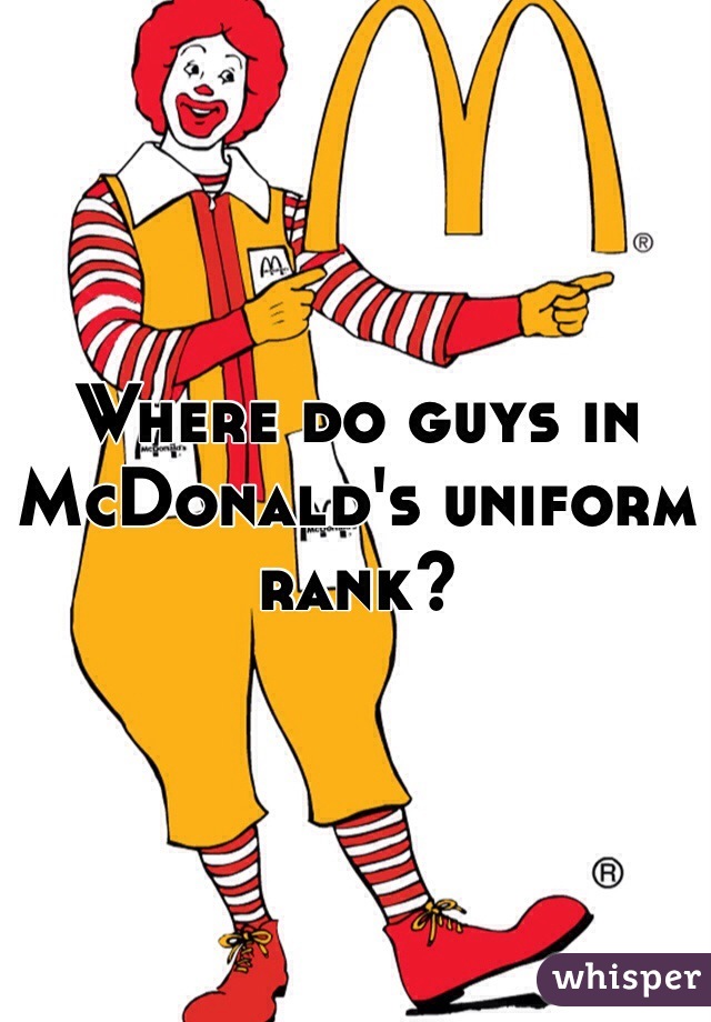 Where do guys in McDonald's uniform rank?