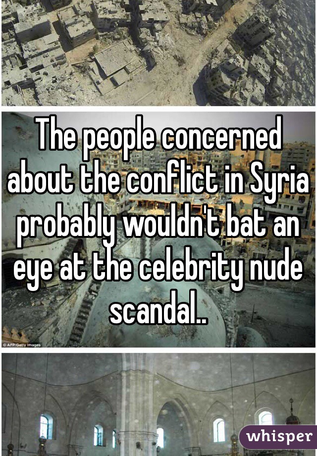 The people concerned about the conflict in Syria probably wouldn't bat an eye at the celebrity nude scandal..