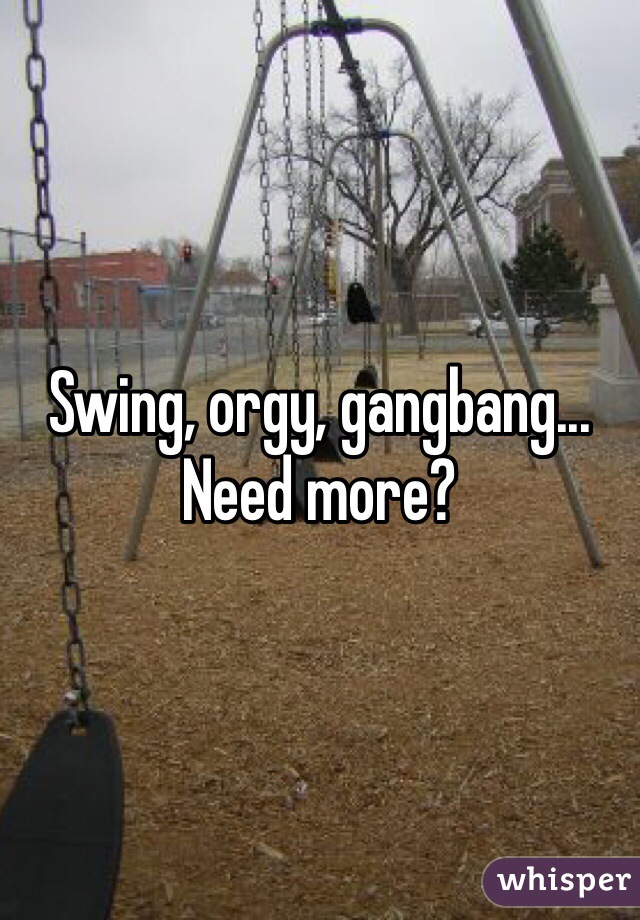 Swing, orgy, gangbang... Need more?