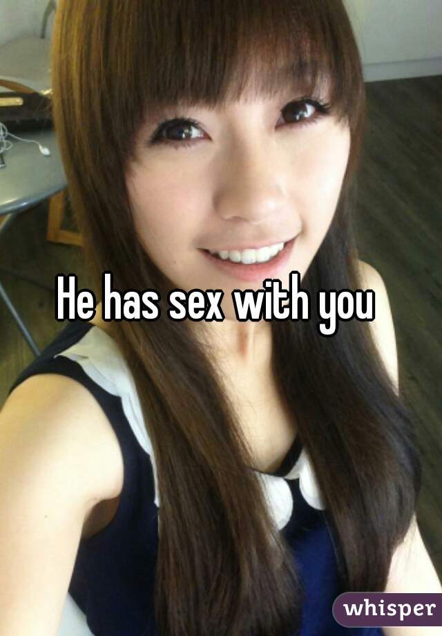 He has sex with you 