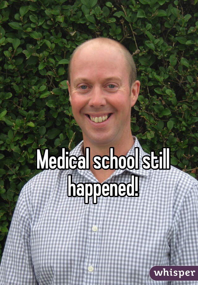 Medical school still happened!