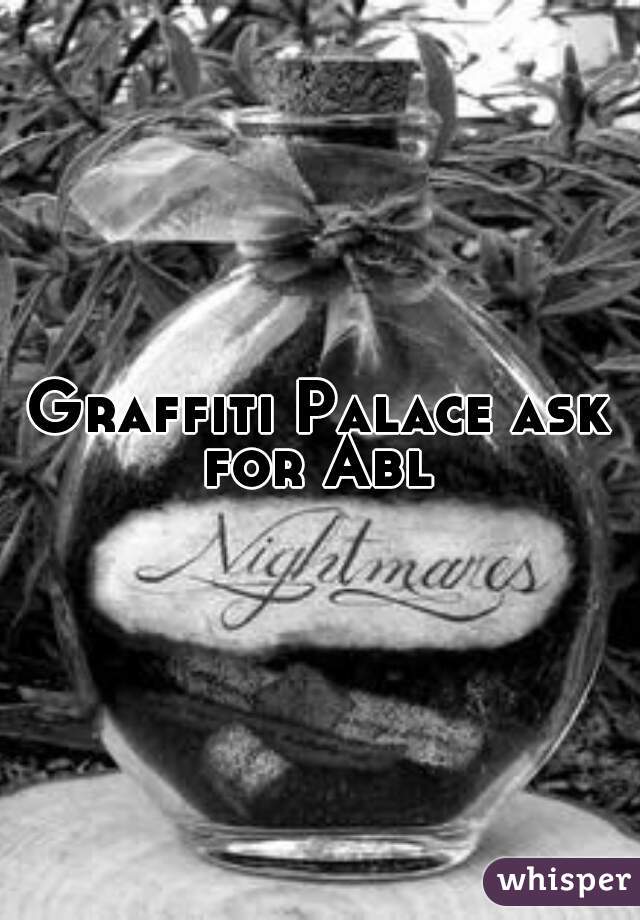 Graffiti Palace ask for Abl 