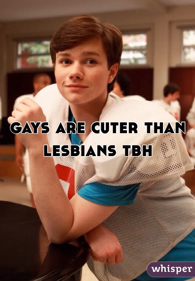gays are cuter than lesbians tbh