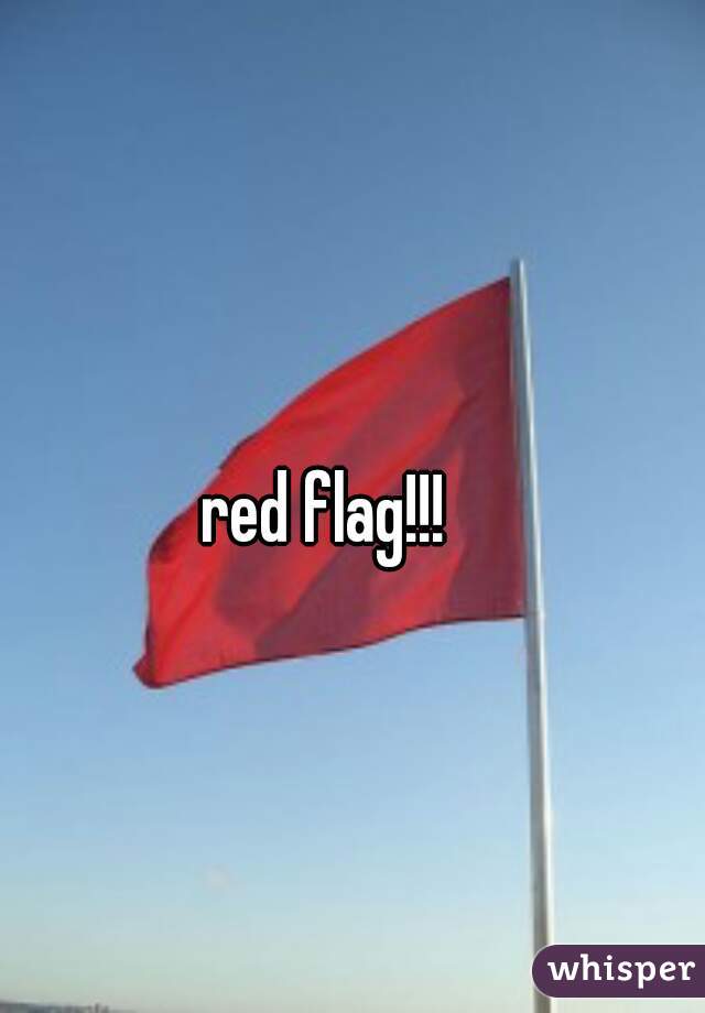 red flag!!!