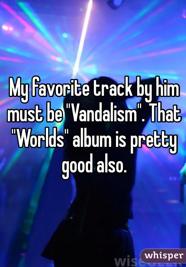 My favorite track by him must be "Vandalism". That "Worlds" album is pretty good also.