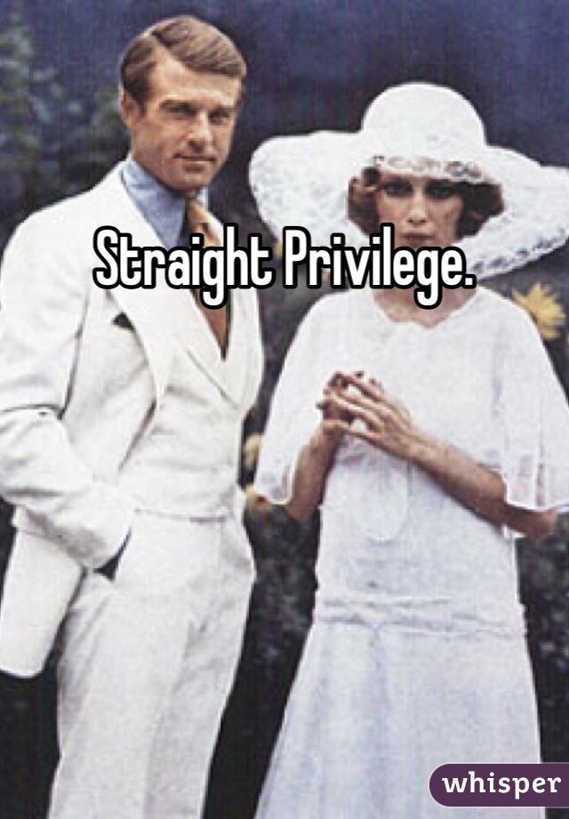 Straight Privilege.
