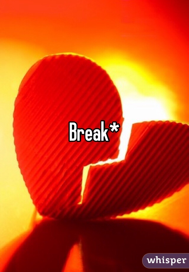 Break*