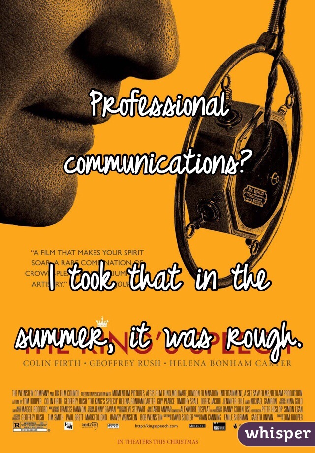 Professional communications? 

I took that in the summer, it was rough. 