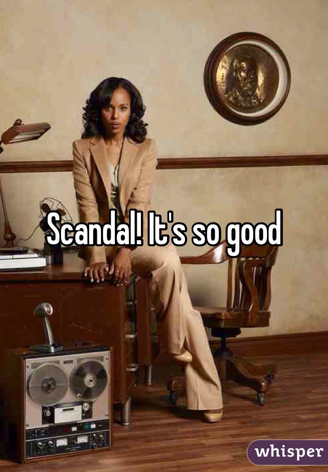 Scandal! It's so good