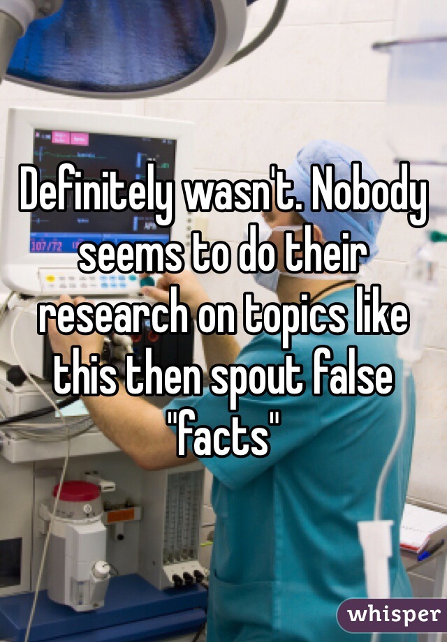 Definitely wasn't. Nobody seems to do their research on topics like this then spout false "facts"