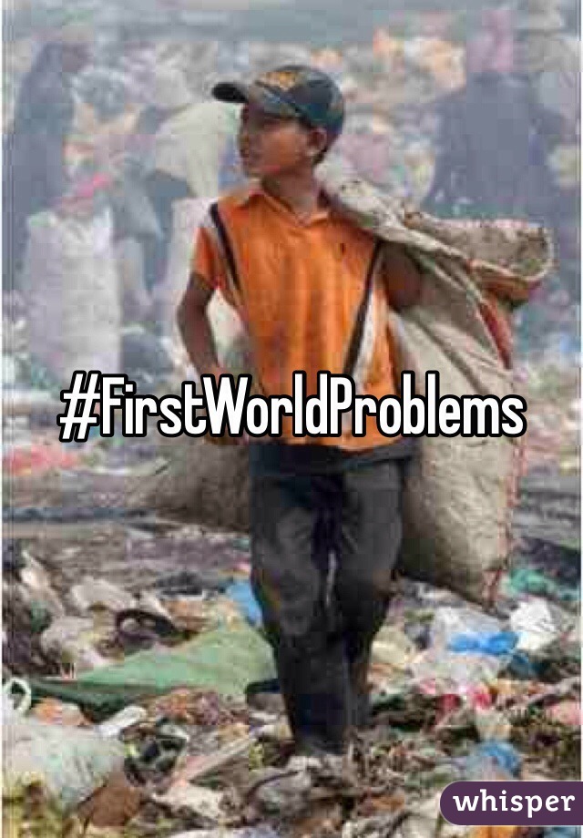 #FirstWorldProblems