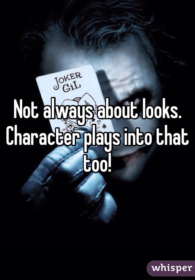 Not always about looks. Character plays into that too! 