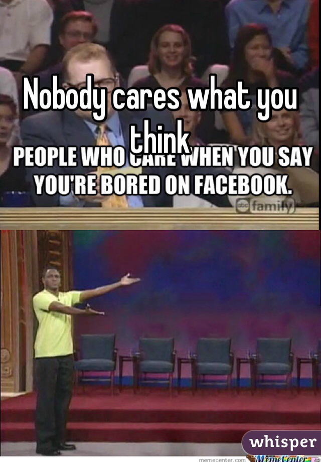 Nobody cares what you think 