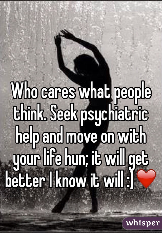 Who cares what people think. Seek psychiatric help and move on with your life hun; it will get better I know it will :)❤️
