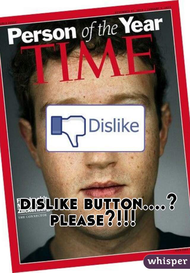  dislike button....?   please?!!!    