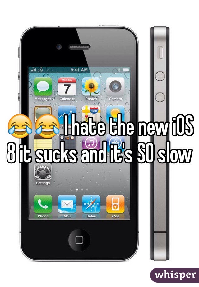 😂😂 I hate the new iOS 8 it sucks and it's SO slow
