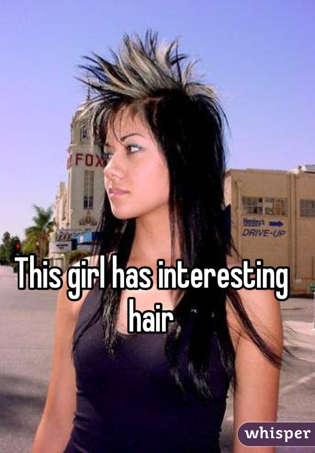 This girl has interesting hair